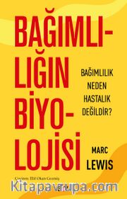 Bağımlılığın Biyolojisi <br /> Bağımlılık Neden Hastalık Değildir?