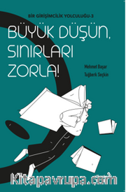 Büyük Düşün Sınırları Zorla / Bir Girişimcilik Yolculuğu 3