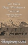 Doğu Türkistan'a Yolculuk & Dungan İsyanı Günlerinde Bir Keşif Serüveni