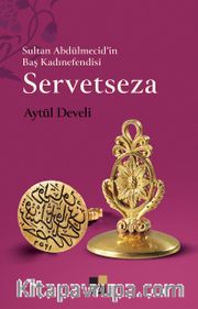 Sultan Abdülmecid'in Baş Kadınefendisi Servetseza