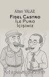 Havana'da Fidel Castro İle Karşılıklı Puro İçişimiz