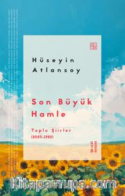 Son Büyük Hamle <br /> Toplu Şiirler (2025-1982)