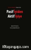 Pasif İyiden Aktif İyiye