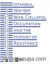 Istanbul, 1914-1922: War, Collapse, Occupation  And The History of Resistance