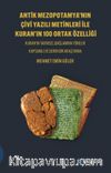 Antik Mezopotamya'nin Çi̇vi̇ Yazılı Meti̇nleri̇ İle Kuran'ın 100 Ortak Özelli̇ği̇ & Kuran'ın Tarihsel Bağlamına Yönelik Kapsamlı ve Derin Bir Araştırma