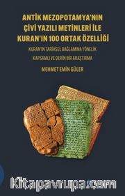 Antik Mezopotamya'nin Çi̇vi̇ Yazılı Meti̇nleri̇ İle Kuran'ın 100 Ortak Özelli̇ği̇ <br /> Kuran'ın Tarihsel Bağlamına Yönelik Kapsamlı ve Derin Bir Araştırma