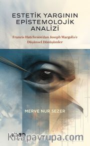 Estetik Yargının Epistemolojik Analizi <br /> Francis Hutcheson'dan Joseph Margolis'e Düşünsel Dönüşümler