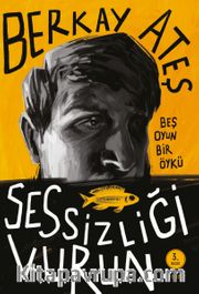 Sessizliği Vurun <br /> Beş Oyun Bir Öykü