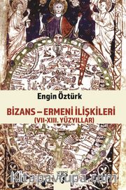 Bizans - Ermeni İlişkileri <br /> (VII-XIII. Yüzyıllar)