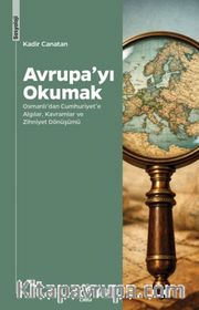 Avrupa'yı Okumak <br /> Osmanlı'dan Cumhuriyet'e Algılar, Kavramlar ve Zihniyet Dönüşümü