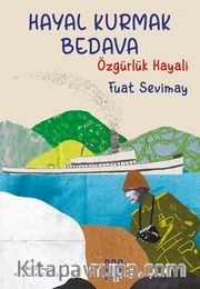 Hayal Kurmak Bedava: Özgürlük Hayali