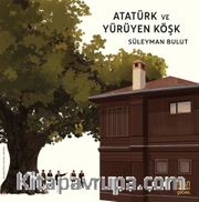 Atatürk ve Yürüyen Köşk