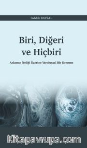 Biri, Diğeri ve Hiçbiri <br /> Anlamın Neliği Üzerine Varoluşsal Bir Deneme