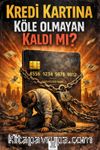 Kredi Kartına Köle Olmayan Kaldı Mı?