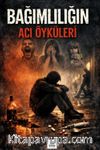 Bağımlılığın Acı Öyküleri