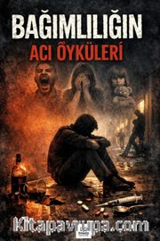 Bağımlılığın Acı Öyküleri