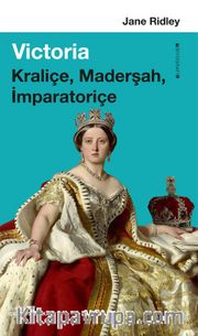 Victoria <br /> Kraliçe, Maderşah, İmparatoriçe