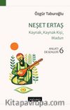 Neşet Ertaş & Kaynak, Kaynak Kişi, Madun Anlatı Desenleri - 6