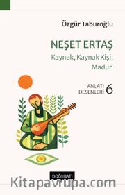 Neşet Ertaş <br /> Kaynak, Kaynak Kişi, Madun Anlatı Desenleri - 6