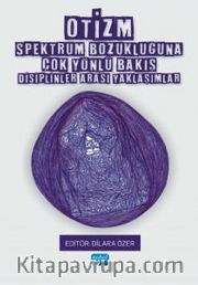 Otizm Spektrum Bozukluğuna Çok Yönlü Bakış - Disiplinler Arası Yaklaşımlar