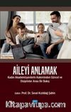 Aileyi Anlamak & Kadın Akademisyenlerin Kaleminden Güncel ve Disiplinlerarası Bir Bakış