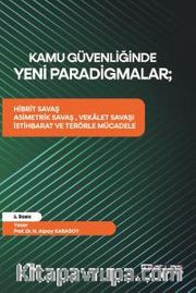 Kamu Güvenliğinde Yeni Paradigmalar <br /> Hibrit Savaş, Asimetrik Savaş, Vekalet Savaşı, İstihbarat ve Terörle Mücadele