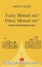 Yatay Mimari Mi? Dikey Mimari Mi? <br /> İzmir'de Gündelik Hayatın İzleri