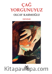 Çağ Yorgunuyuz