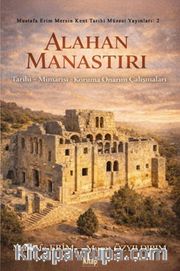 Alahan Manastırı (Tarihi - Mimarisi - Koruma Onarım Çalışmaları)