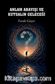 Anlam Arayışı ve Kutsalın Geleceği