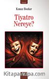 Tiyatro Nereye?