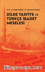 Dilde Tasfiye ve Türkçe İbadet Meselesi