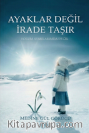 Ayaklar Değil İrade Taşır
