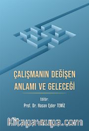 Çalışmanın Değişen Anlamı ve Geleceği