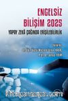 Engelsiz Bilişim 2025: Yapay Zeka Çağında Erişilebilirlik