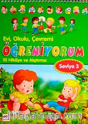 Evi, Okulu Çevremi Öğreniyorum <br /> 10 Hikaye ve Alıştırma (Seviye-3)