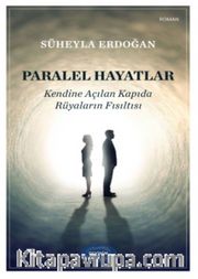 Paralel Hayatlar <br /> Kendine Açılan Kapıda Rüyaların Fısıltısı