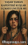 Kafesteki Kuşlar Uçmayı Unutur mu