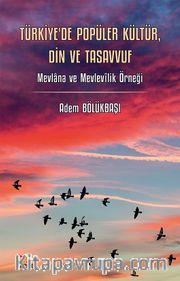 Türkiye'de Popüler Kültür, Din ve Tasavvuf <br /> Mevlana ve Mevlevîlik Örneği