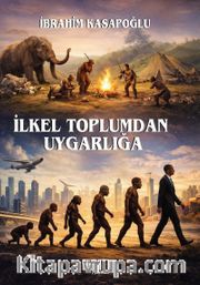 İlkel Toplumdan Uygarlığa