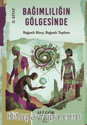 Bağımlılığın Gölgesinde II. Kitap <br /> Bağımlı Birey, Bağımlı Toplum