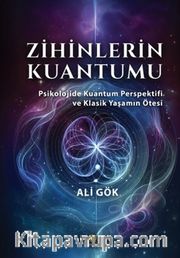 Zihinlerin Kuantumu <br /> Psikolojide Kuantum Perspektifi ve Klasik Yaşamın Ötesi