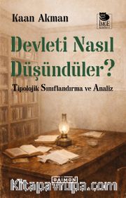 Devleti Nasıl Düşündüler ? <br /> Tipolojik Sınıflandırma ve Analiz