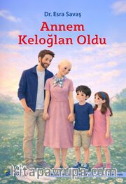 Annem Keloğlan Oldu <br /> Bir Çocuğun Gözünden Anlatılan Kanser, Aile ve Ümit Hikayesi