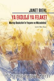 Ya Ekoloji Ya Felaket <br /> Murray Bookchin'in Yaşamı ve Mücadelesi