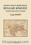 Osmanlı Balkan Şehirlerinde Bulgar Kimliği & Amerikan Misyonerlerin Gözünden