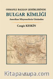 Osmanlı Balkan Şehirlerinde Bulgar Kimliği <br /> Amerikan Misyonerlerin Gözünden