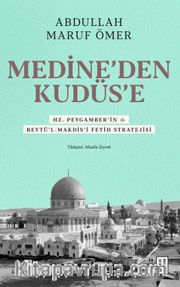 Medine'den Kudüs'e <br /> Hz. Peygamber'in (sav) Beytü'l-Makdis'i Fetih Stratejisi