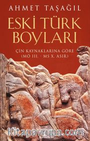 Eski Türk Boyları <br /> Çin Kaynaklarına Göre (M.Ö. III. - M. S. X. Asır)