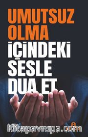 Umutsuz Olma İçindeki Sesle Dua Et